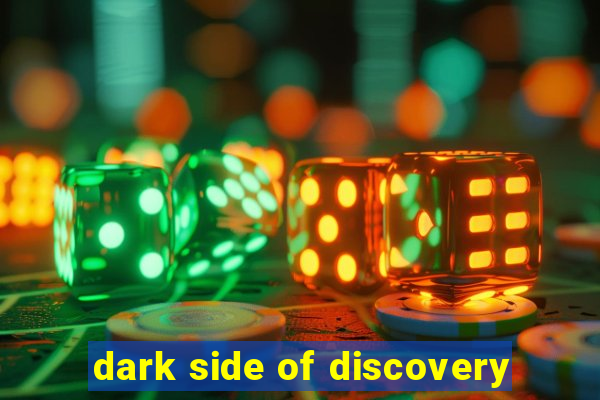 dark side of discovery